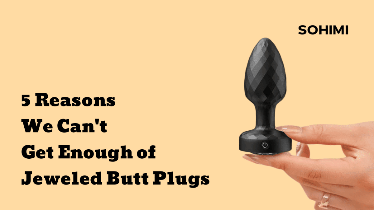 5 Reasons We Love Jewel Butt Plugs (#3 Will Surprise You) Sohimi 5 Reasons We Love Jewel Butt Plugs (#3 Will Surprise You) Sohimi