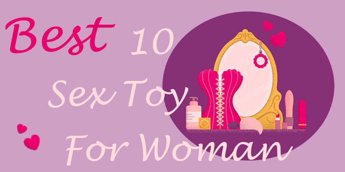 Best 10 Sex Toys For Women - Sohimi