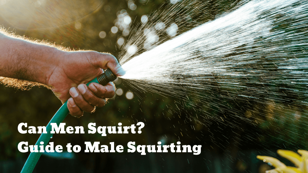 Can Men Squirt? A Complete Guide to Male Squirting - Sohimi