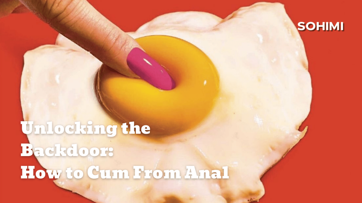 Can You Orgasm From Anal Sex? Exploring Anal Pleasure - Sohimi