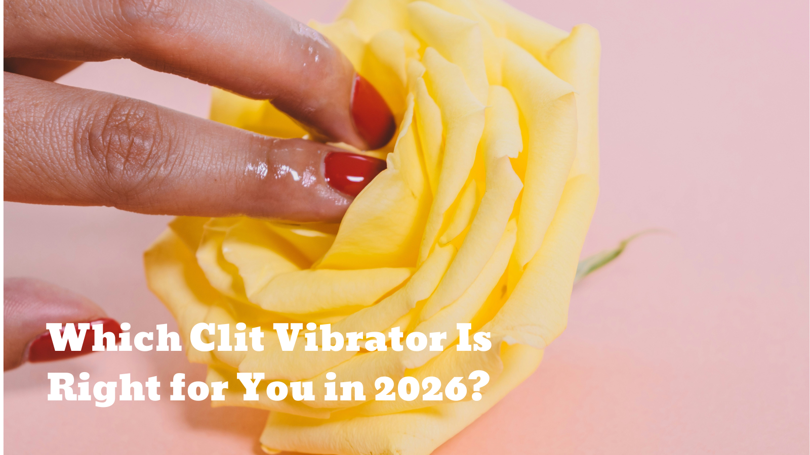 7 Best Clit Vibrators Compared: Which One Is Right for You in 2026?