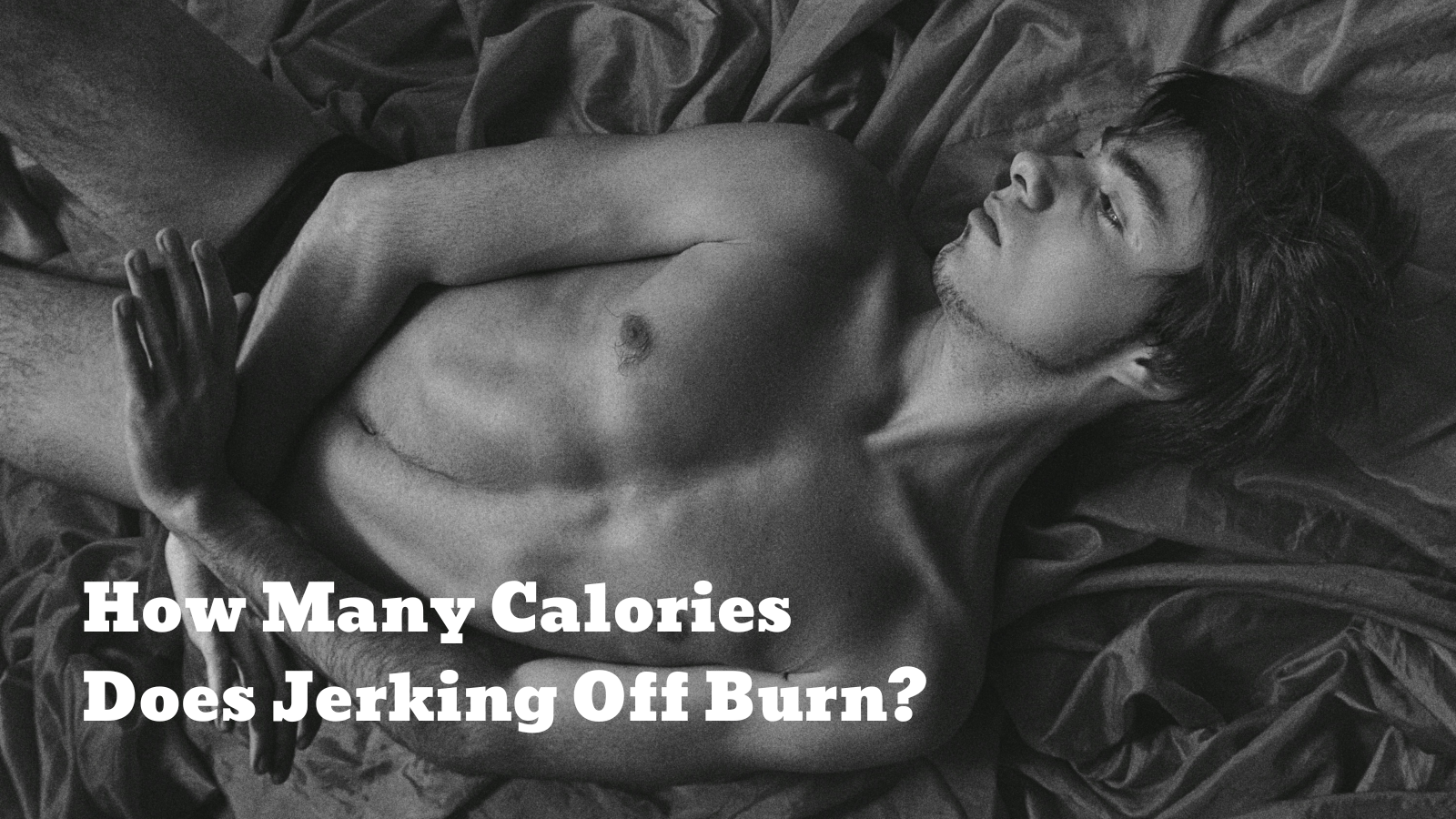 How Many Calories Does Jerking Off Burn? Naked Truth About Solo Play