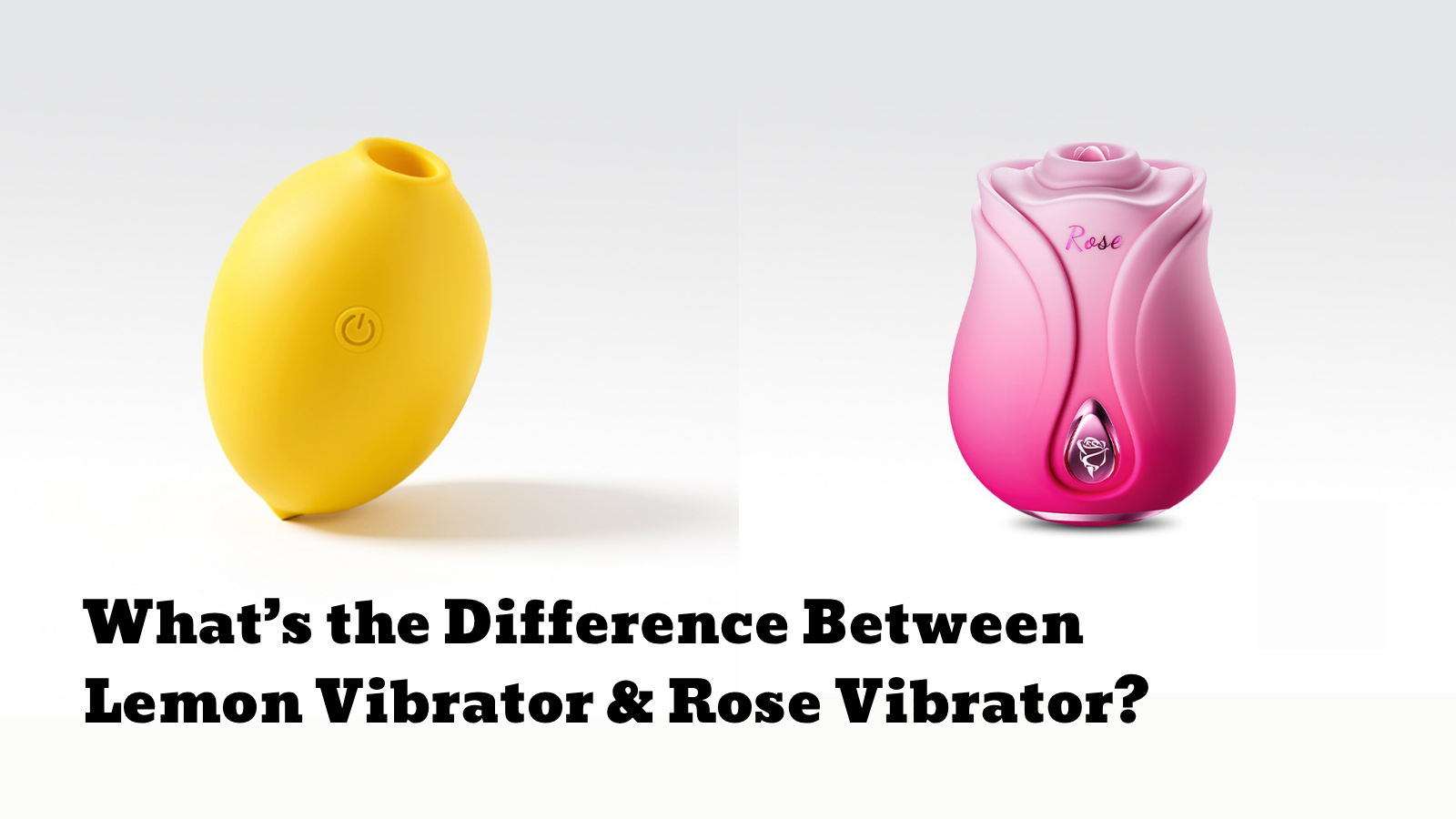 What’s the Difference Between Lemon Vibrator and Rose Vibrator?
