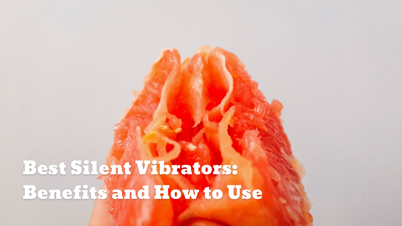 Best Silent Vibrators: Benefits and How to Use