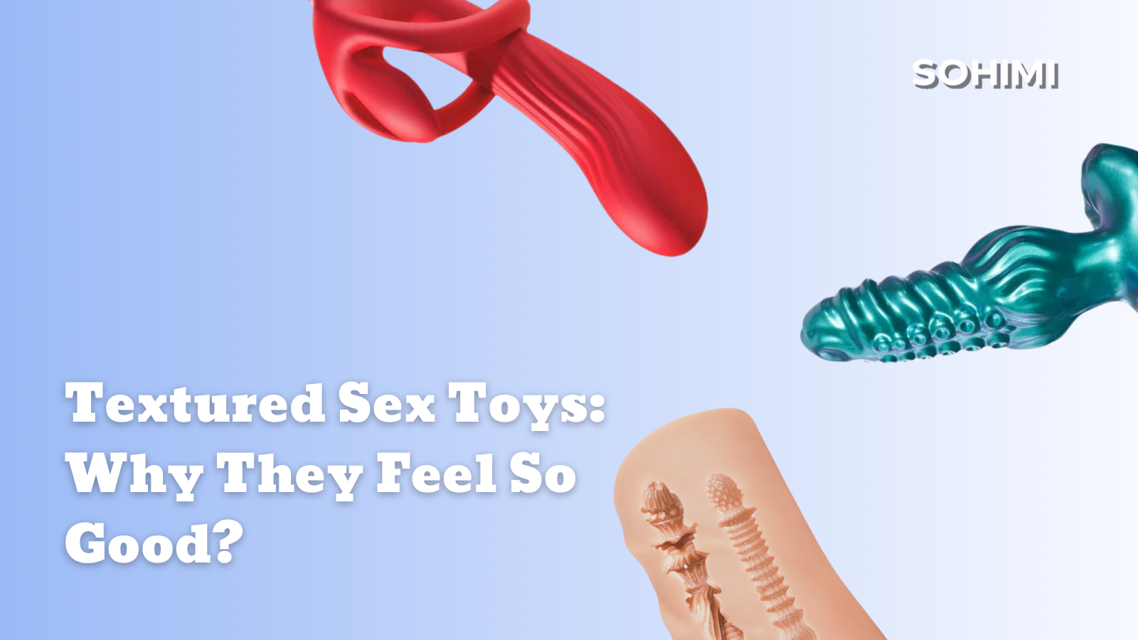 Textured Sex Toys: Why They Feel So Good?