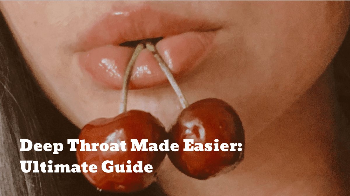 Deep Throat Made Easier: Step-by-Step Guide, Tips & Comfort Tricks - Sohimi