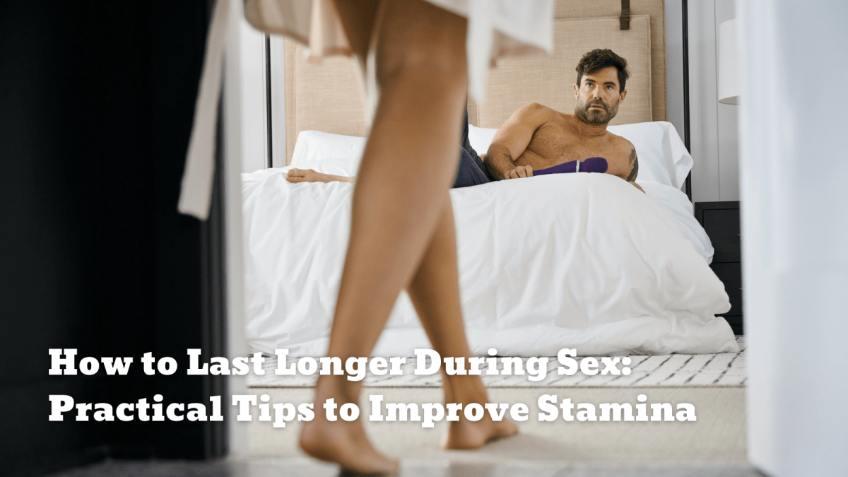 How to Last Longer During Sex: Practical Tips to Improve Stamina - Sohimi