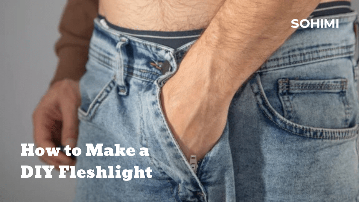 How to Make a Fleshlight at Home: 5 Best Fleshlight DIY Ideas - Sohimi