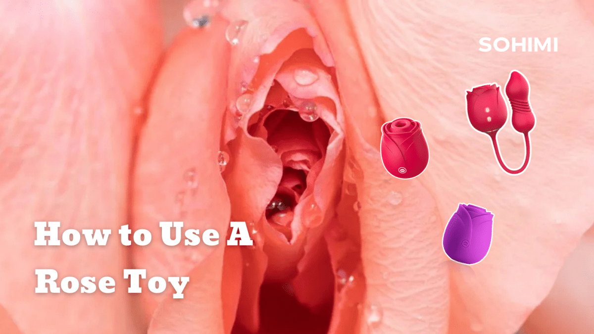 How to Use a Rose Toy: Beginner Tips, Positions & Best Techniques - Sohimi