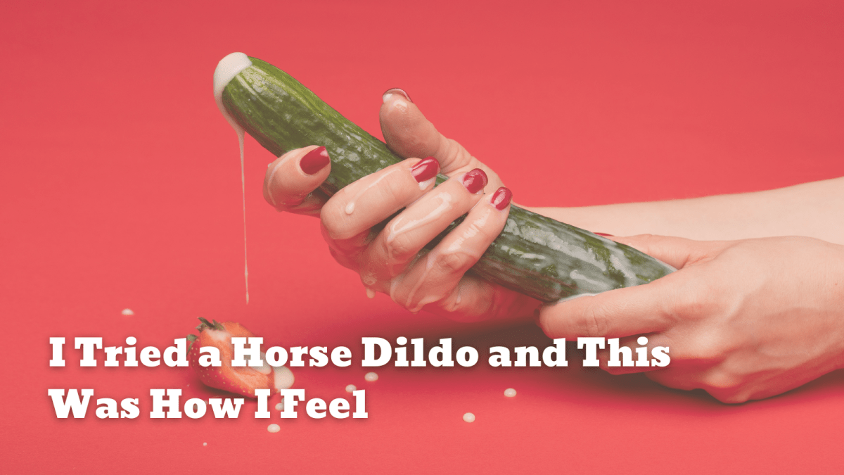 I Tried a Horse Dildo and This Was How I Feel - Sohimi