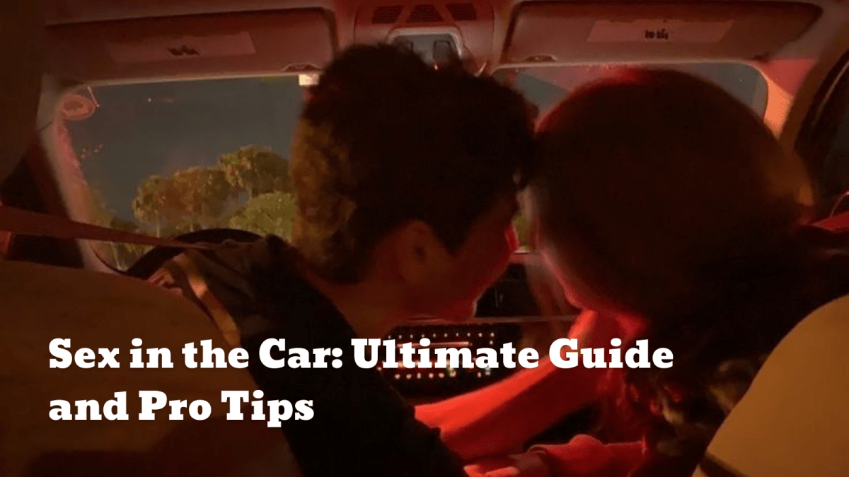 Sex in the Car: Ultimate Guide and Pro Tips - Sohimi