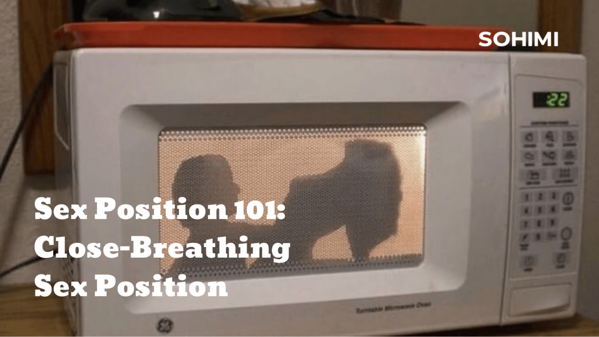 Sex Position 101: Close-Breathing Sex Position - Sohimi