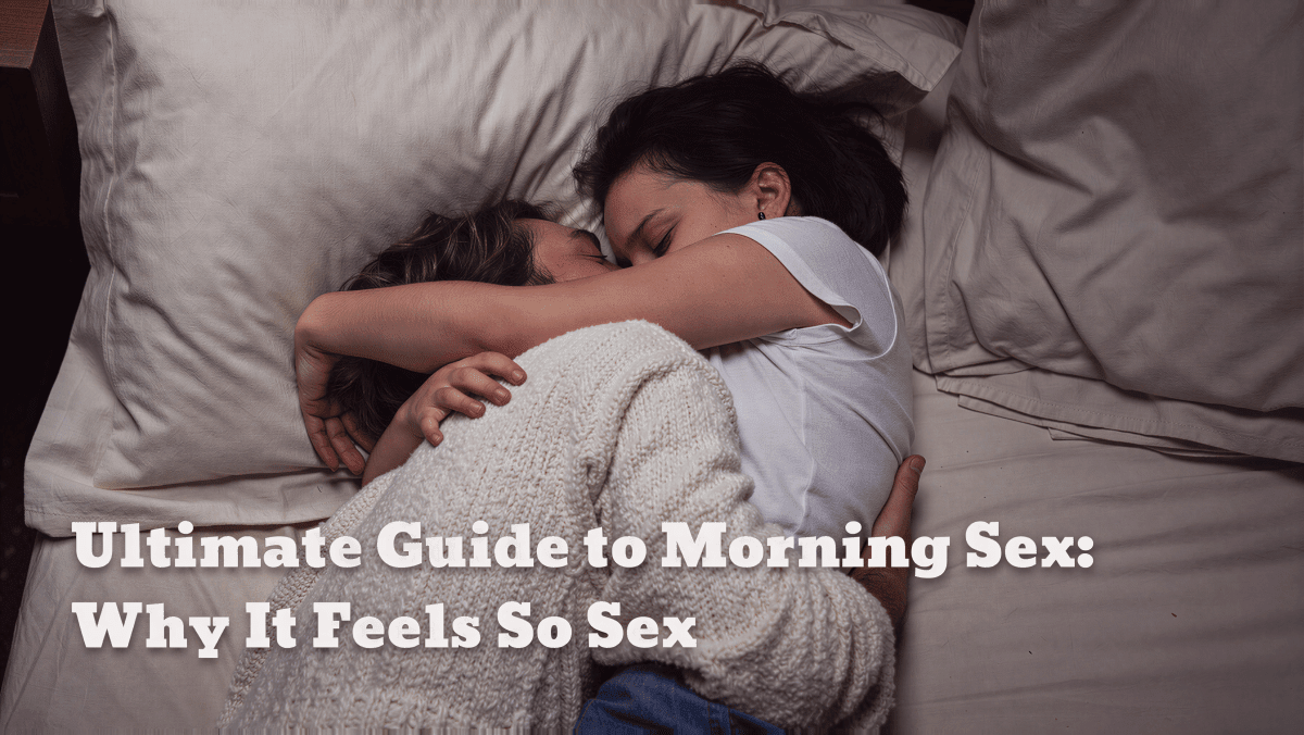 Woke Up Horny? Here’s Why Morning Sex Might Be the Best Kind of Sex - Sohimi